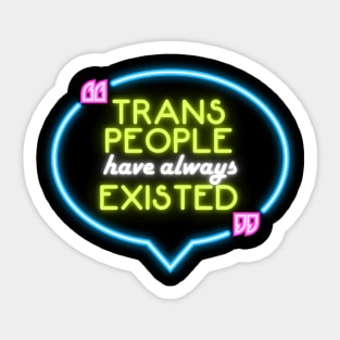 Trans people have always existed Sticker